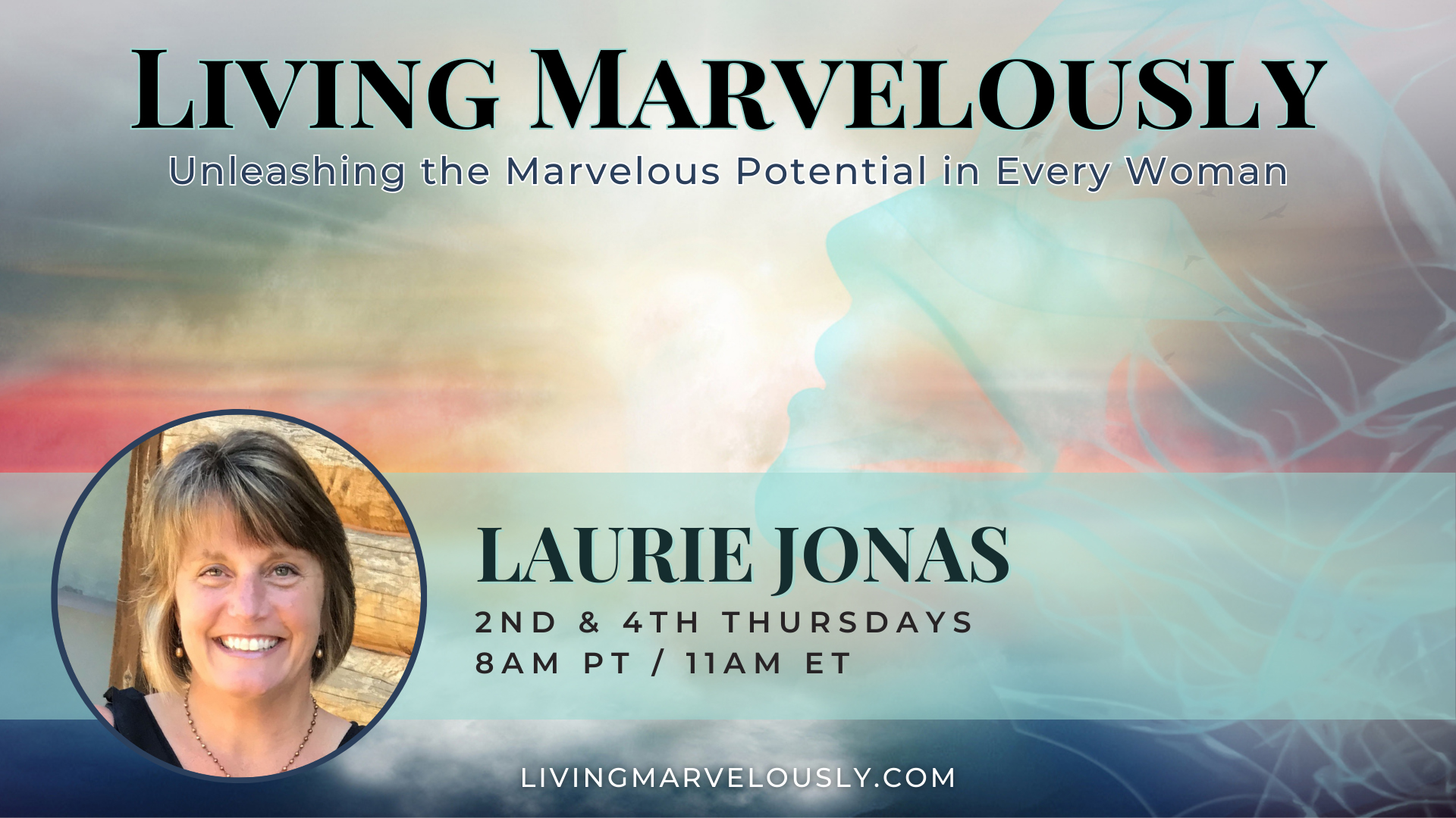 Living Marvelously with Laurie Jonas: Unleashing the Marvelous Potential in Every Woman!